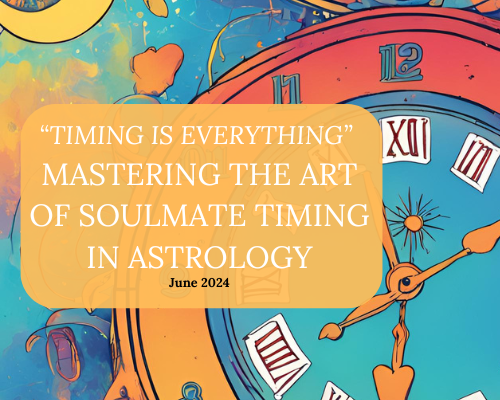 “Timing is Everything” Mastering the Art of SOULMATE TIMING in